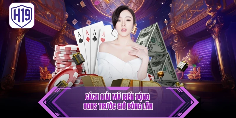 Cách giải mã biến động odds trước giờ bóng lăn 
