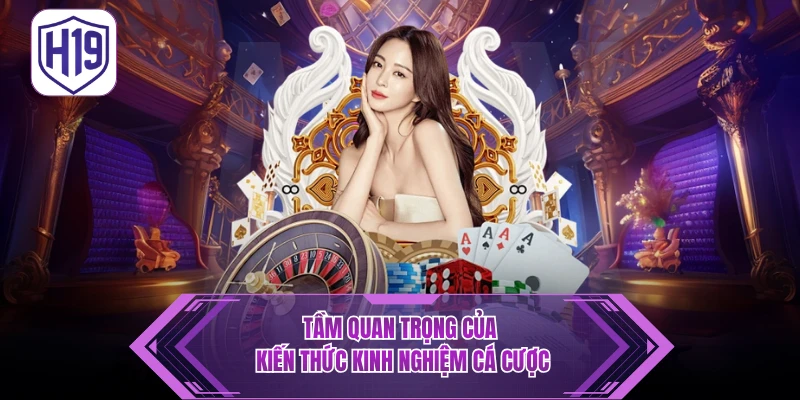Tầm quan trọng của kiến thức kinh nghiệm cá cược